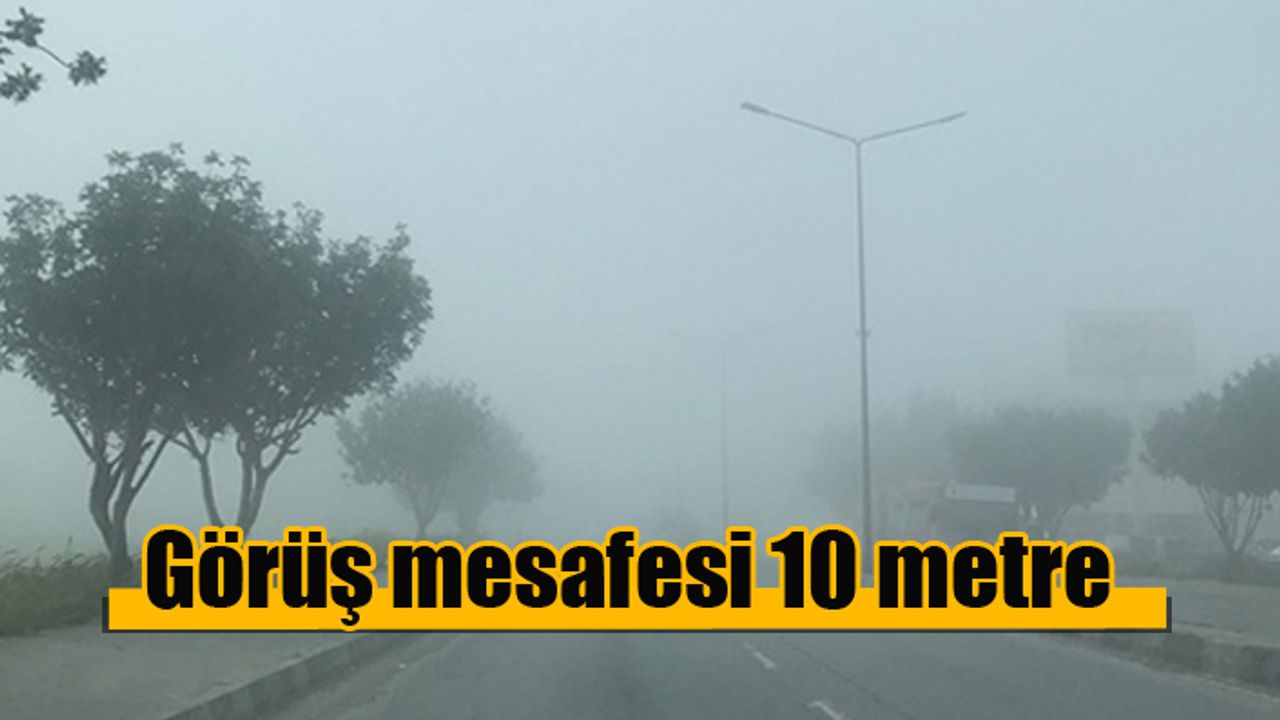 Dikkat sis var! Görüş mesafesi 10 metre