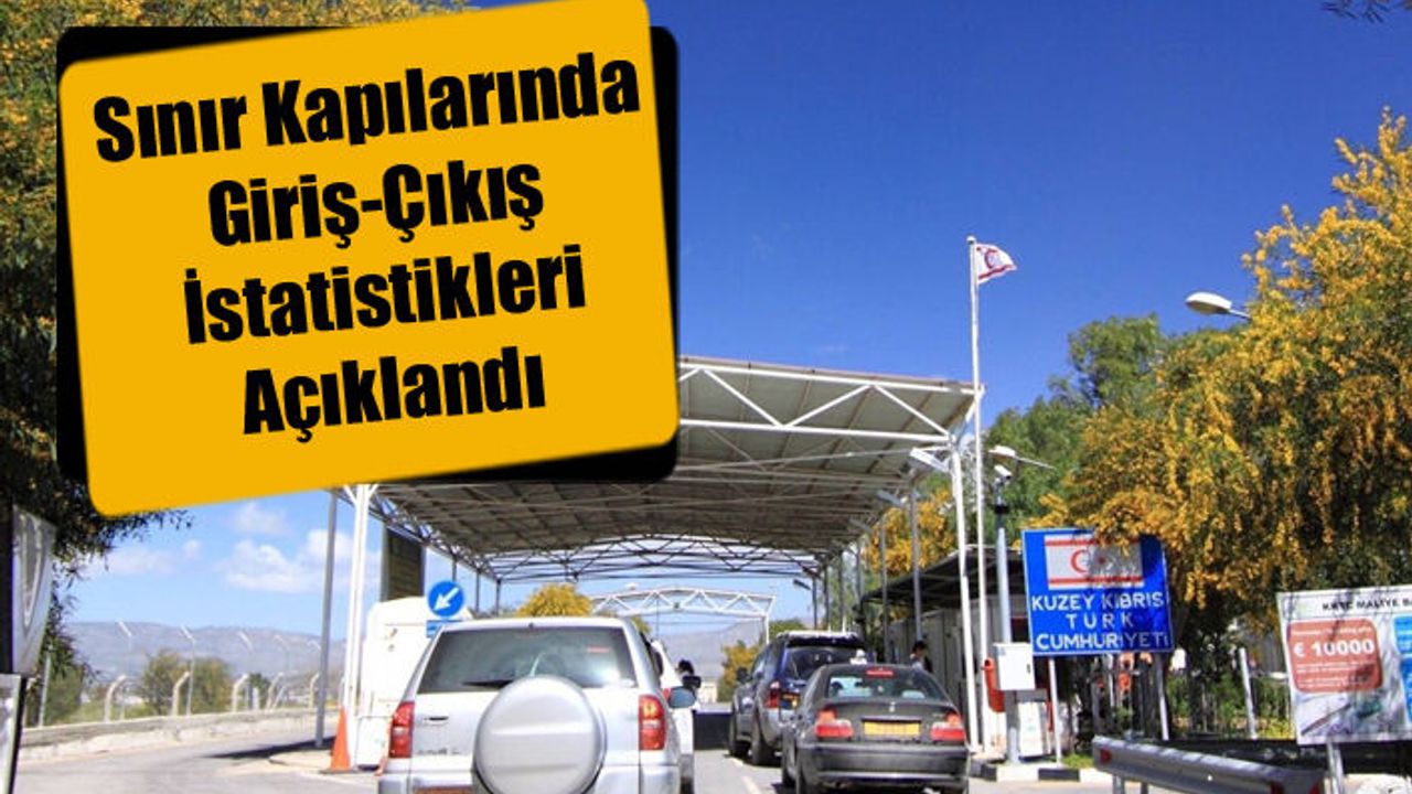 Sınır Kapılarında Giriş-Çıkış İstatistikleri Açıklandı