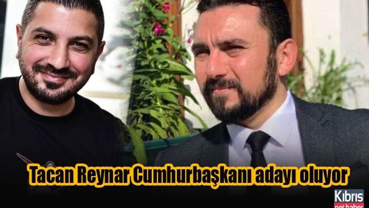 Tacan Reynar Cumhurbaşkanı adayı oluyor
