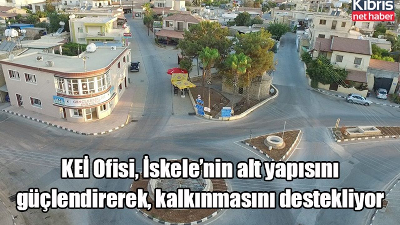 KEİ Ofisi, İskele’nin alt yapısını güçlendirerek, kalkınmasını destekliyor