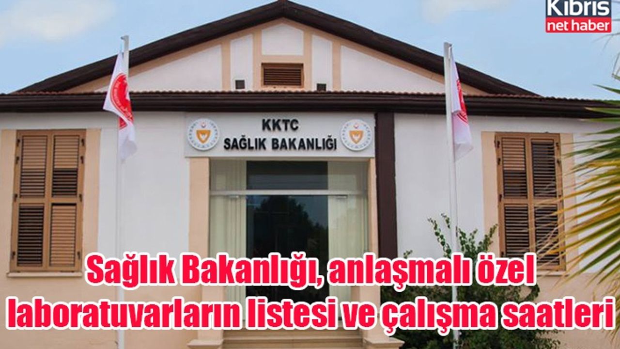 Sağlık Bakanlığı, anlaşmalı özel laboratuvarların liste ve çalışma saatlerini yayınladı