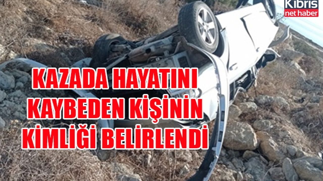 Kazada hayatını kaybeden kişinin kimliği belirlendi