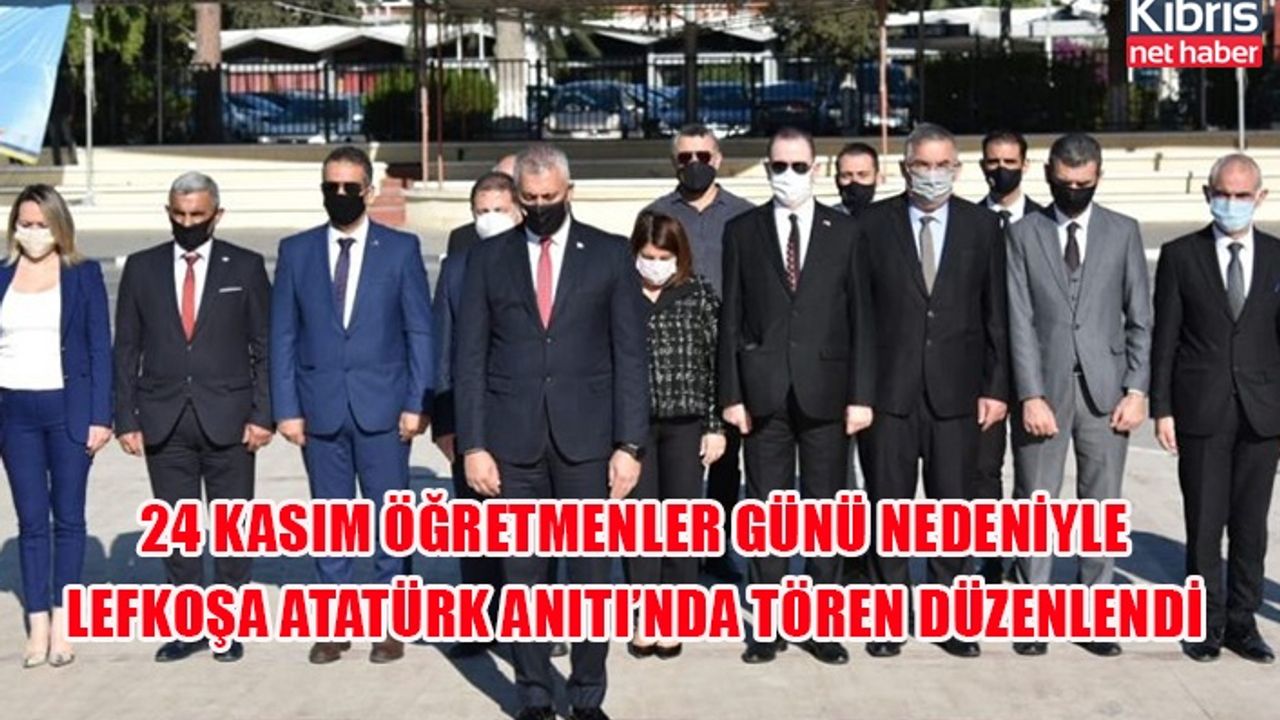24 Kasım Öğretmenler Günü nedeniyle Lefkoşa Atatürk Anıtı’nda tören düzenlendi