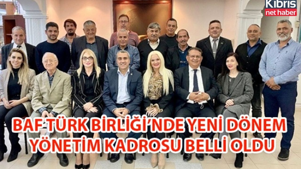 BAF TÜRK BİRLİĞİ’NDE YENİ DÖNEM YÖNETİM KADROSU BELLİ OLDU