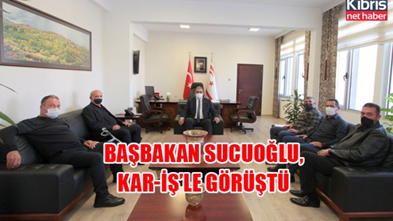 Başbakan Sucuoğlu, KAR-İŞ’le görüştü