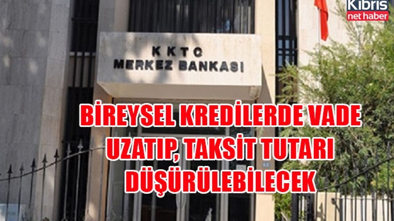 Bireysel kredilerde vade uzatıp, taksit tutarı düşürülebilecek