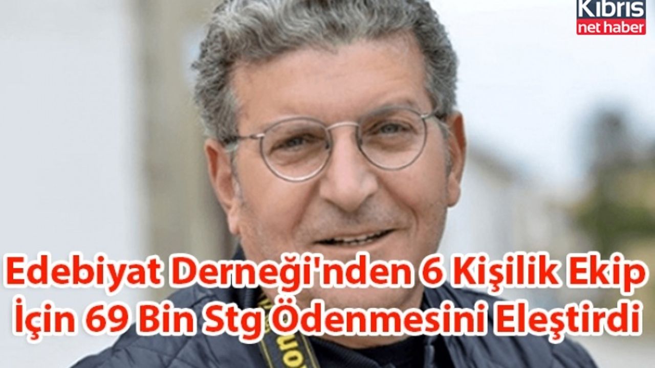 Edebiyat Derneği'nden 6 Kişilik Ekip İçin 69 Bin Stg Ödenmesini Eleştirdi