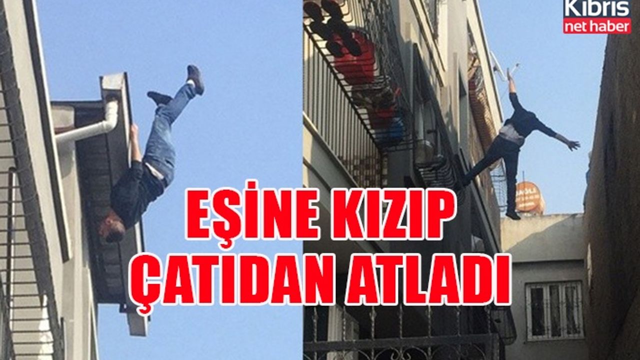 Eşine kızıp çatıdan atladı, komşusunun üstüne düşüp kurtuldu