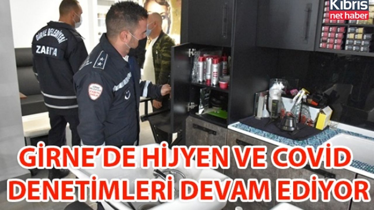 GİRNE’DE HİJYEN VE COVİD DENETİMLERİ DEVAM EDİYOR
