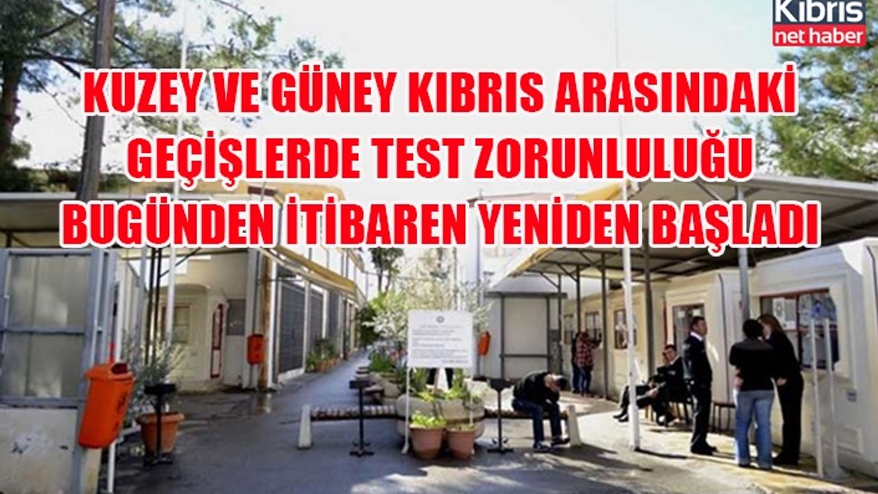 Kuzey ve Güney Kıbrıs arasındaki geçişlerde test zorunluluğu bugünden itibaren yeniden başladı