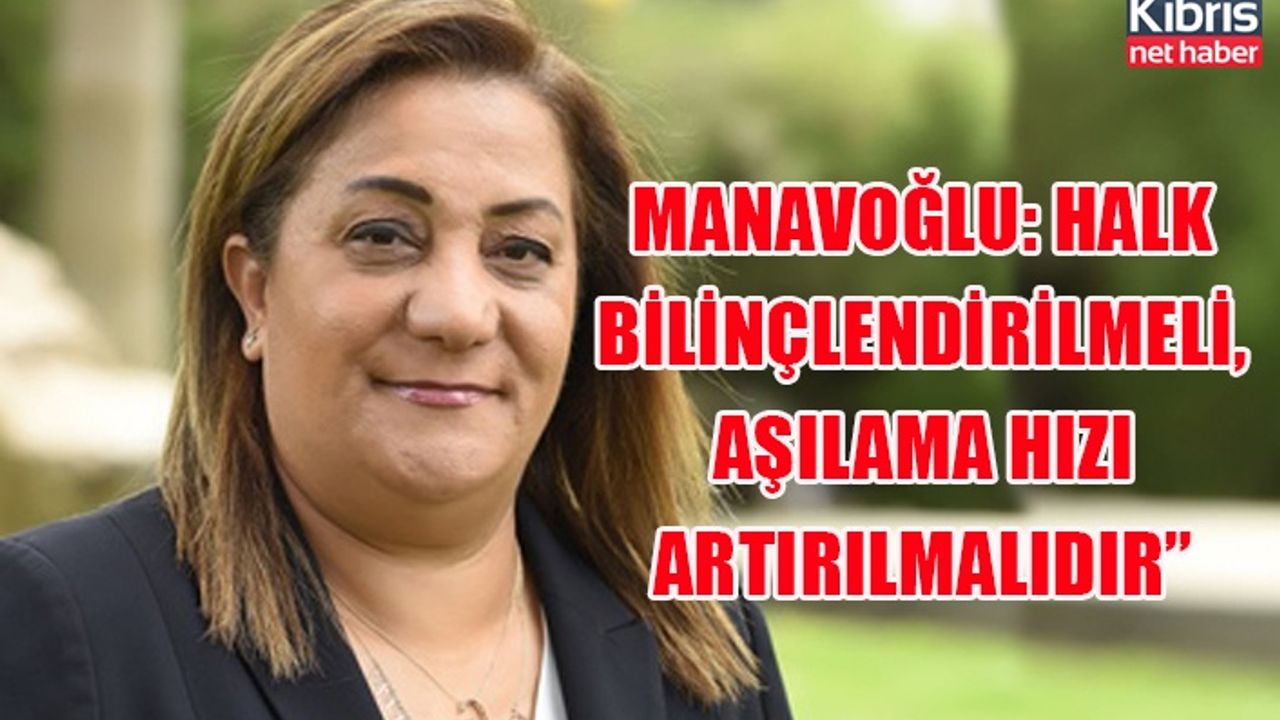 Manavoğlu: Halk bilinçlendirilmeli, aşılama hızı artırılmalıdır”
