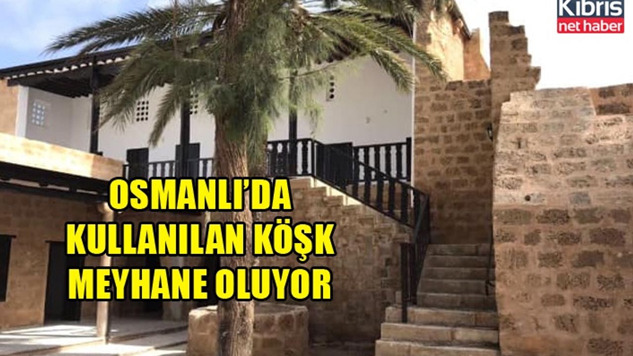 Osmanlı’da kullanılan köşk meyhane oluyor