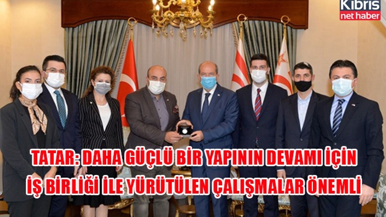 Tatar: Daha güçlü bir yapının devamı için iş birliği ile yürütülen çalışmalar önemli