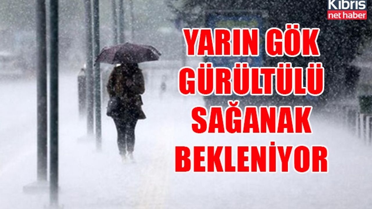 Yarın gök gürültülü sağanak bekleniyor