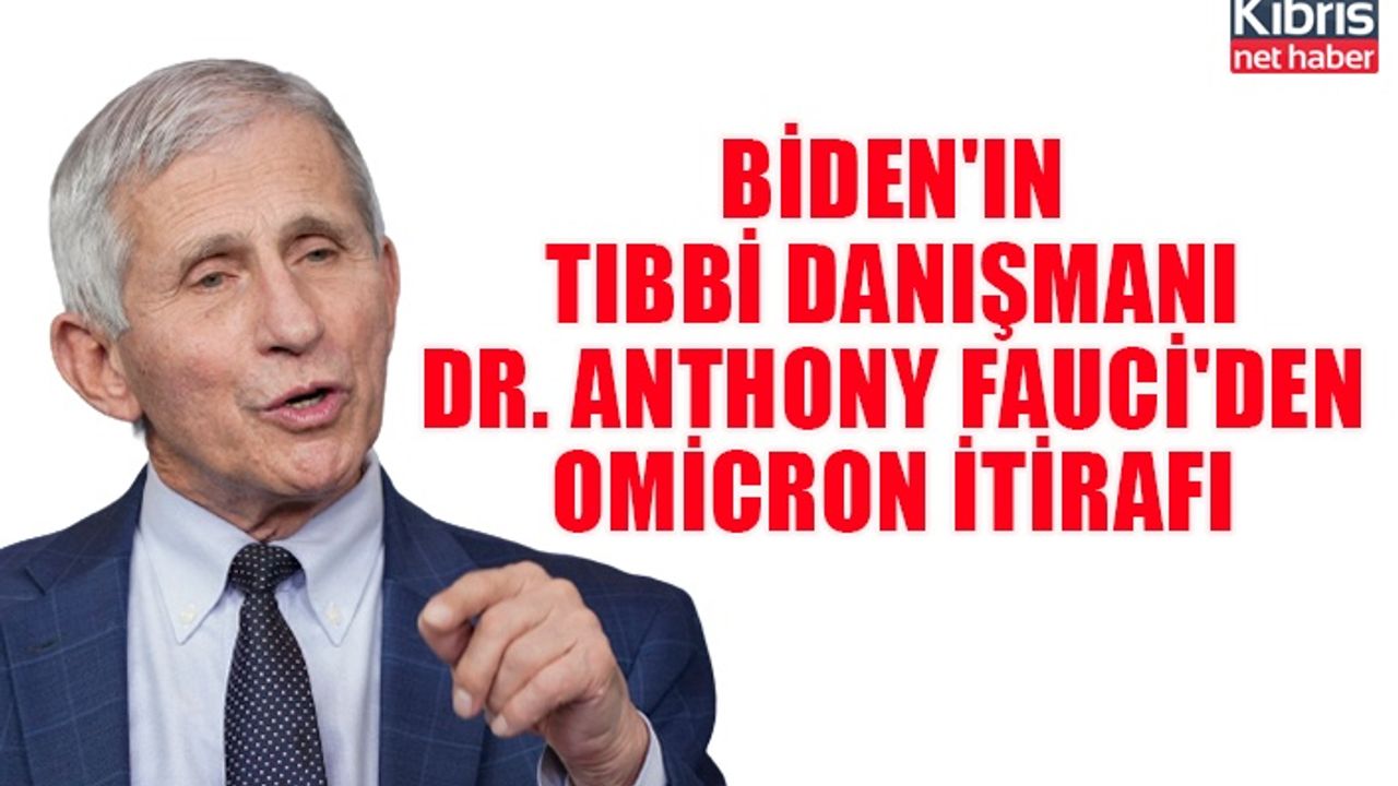 Biden'ın tıbbi danışmanı Dr. Anthony Fauci'den Omicron itirafı