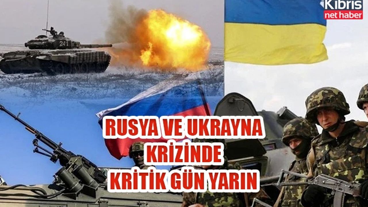 Rusya ve Ukrayna krizinde kritik gün yarın