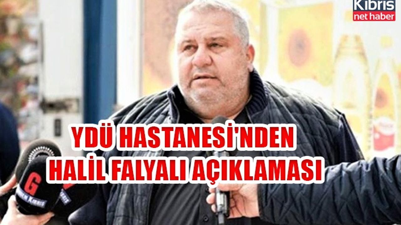 YDÜ hastanesi'nden Halil Falyalı açıklaması