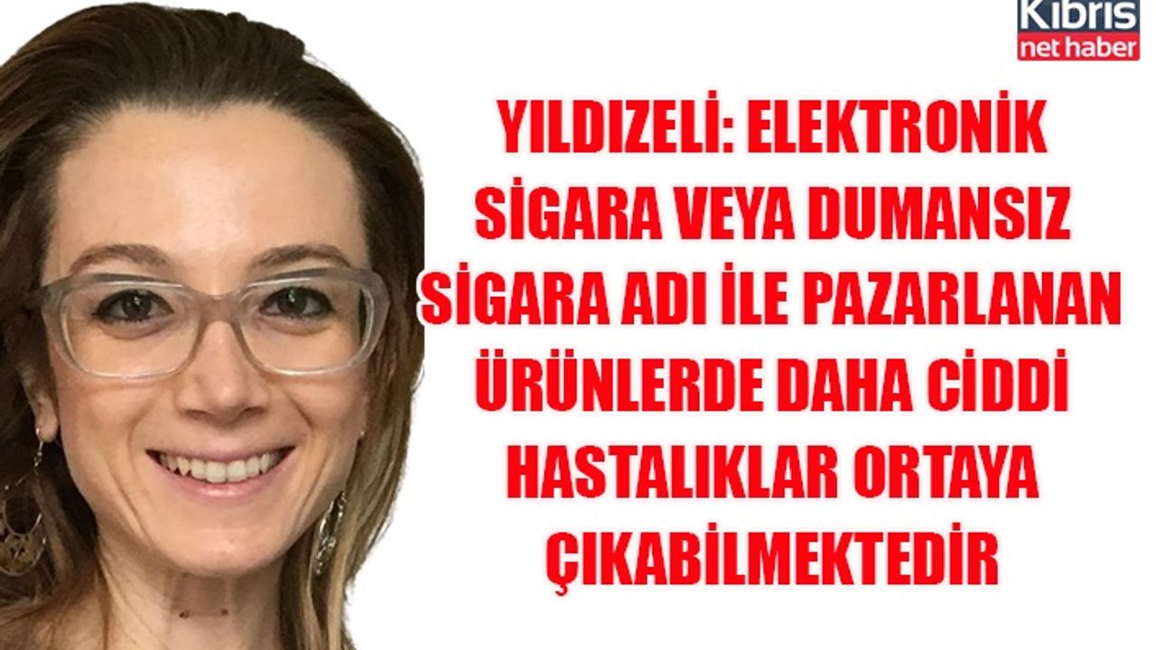 Yıldızeli: Elektronik sigara veya dumansız sigara adı ile pazarlanan ürünlerde daha ciddi hastalıklar ortaya çıkabilmektedir