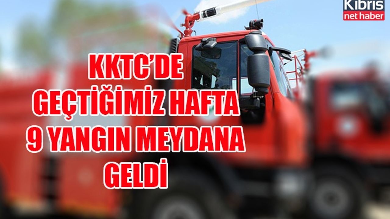 KKTC’de geçtiğimiz hafta 9 yangın meydana geldi