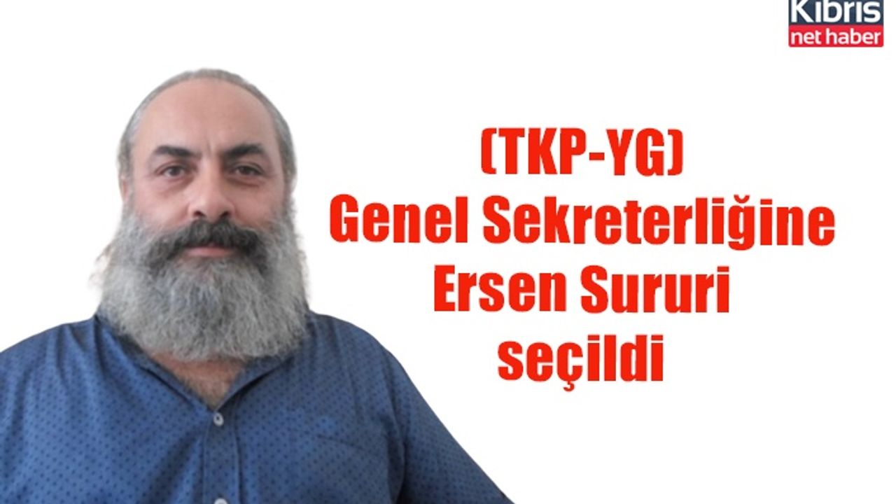 (TKP-YG) Genel Sekreterliğine Ersen Sururi seçildi