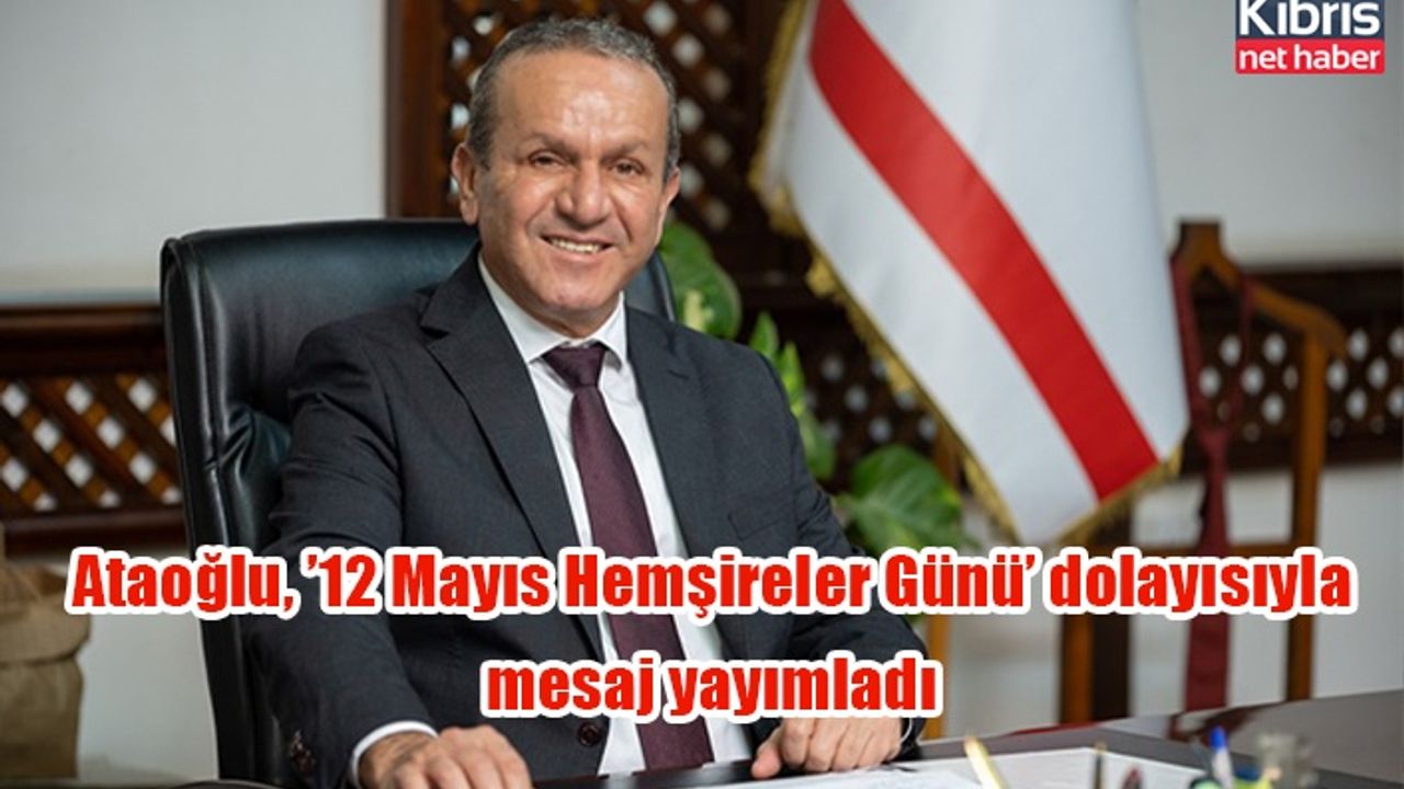 Ataoğlu, ’12 Mayıs Hemşireler Günü’ dolayısıyla mesaj yayımladı