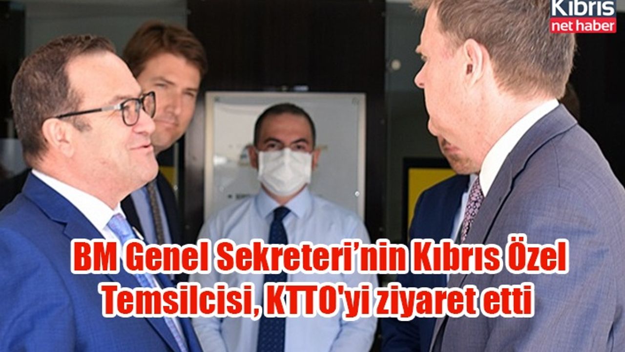 BM Genel Sekreteri’nin Kıbrıs Özel Temsilcisi, KTTO'yi ziyaret etti
