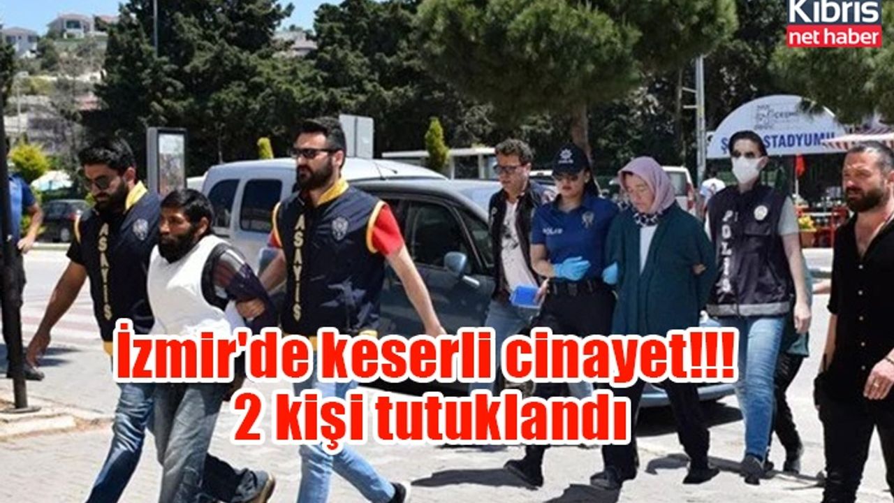 İzmir'de keserli cinayet!!! 2 kişi tutuklandı