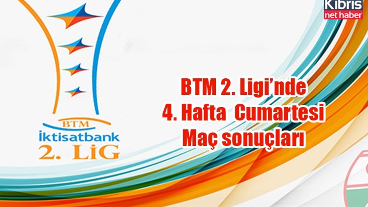 BTM 2. Ligi’nde 4. Hafta  Cumartesi Maç sonuçları