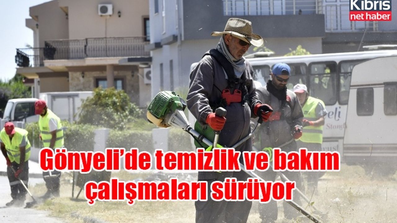 Gönyeli’de temizlik ve bakım çalışmaları sürüyor