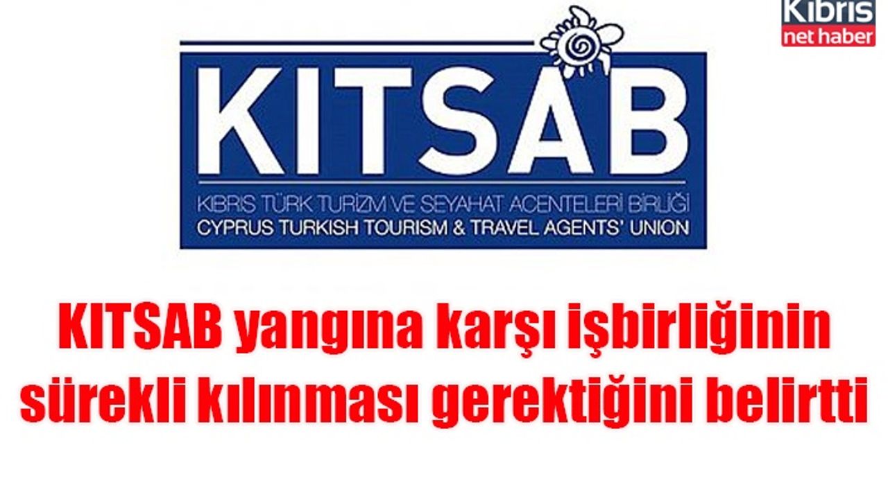 KITSAB yangına karşı işbirliğinin sürekli kılınması gerektiğini belirtti