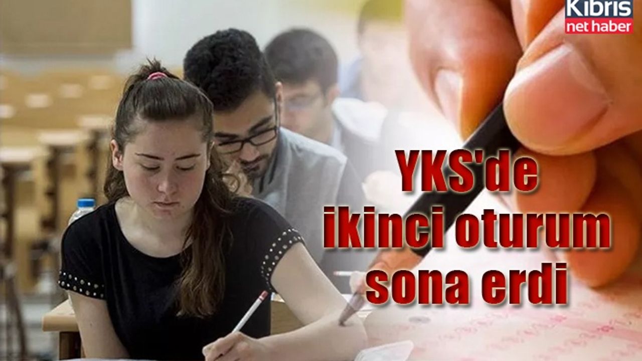 YKS'de ikinci oturum sona erdi