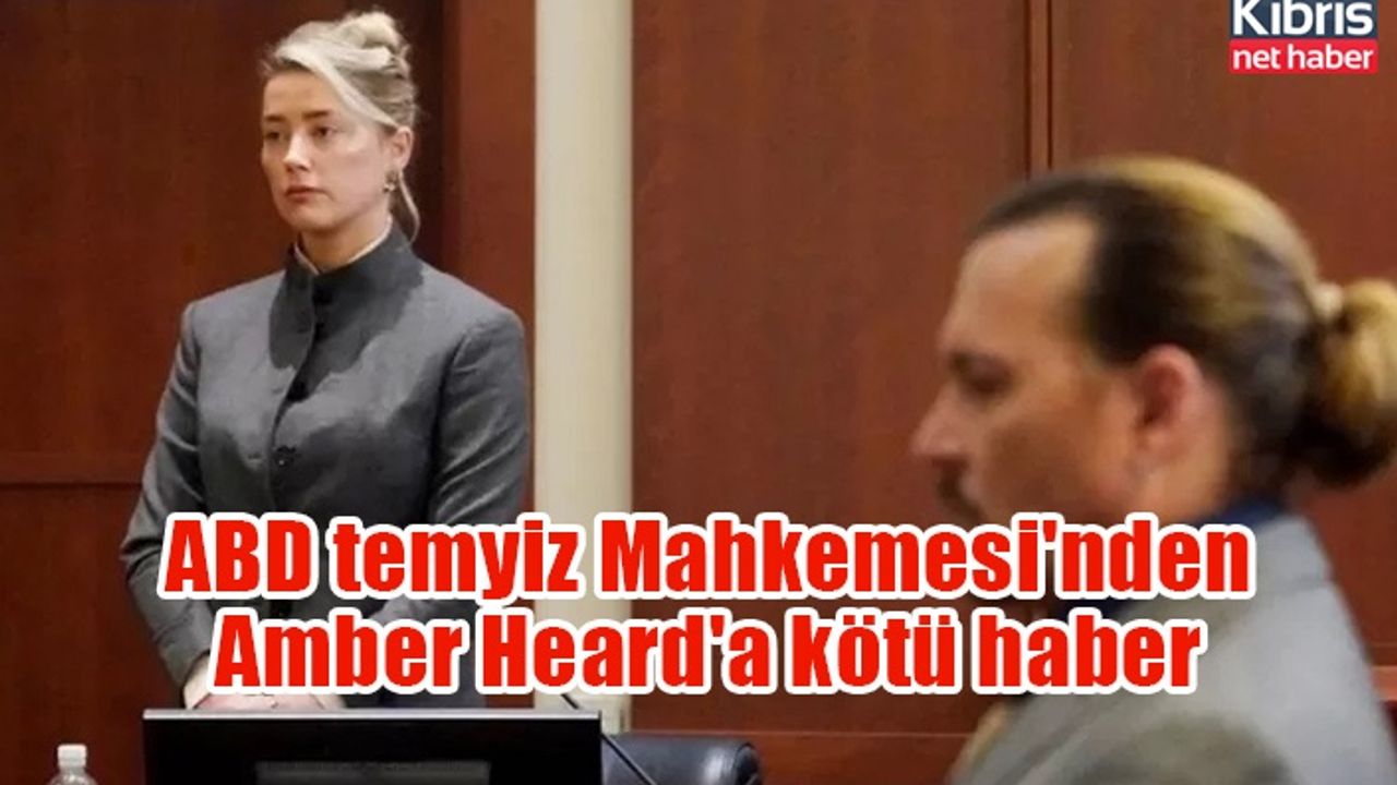 ABD temyiz Mahkemesi'nden Amber Heard'a kötü haber