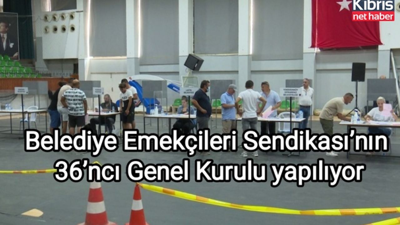 Belediye Emekçileri Sendikası’nın 36’ncı Genel Kurulu yapılıyor