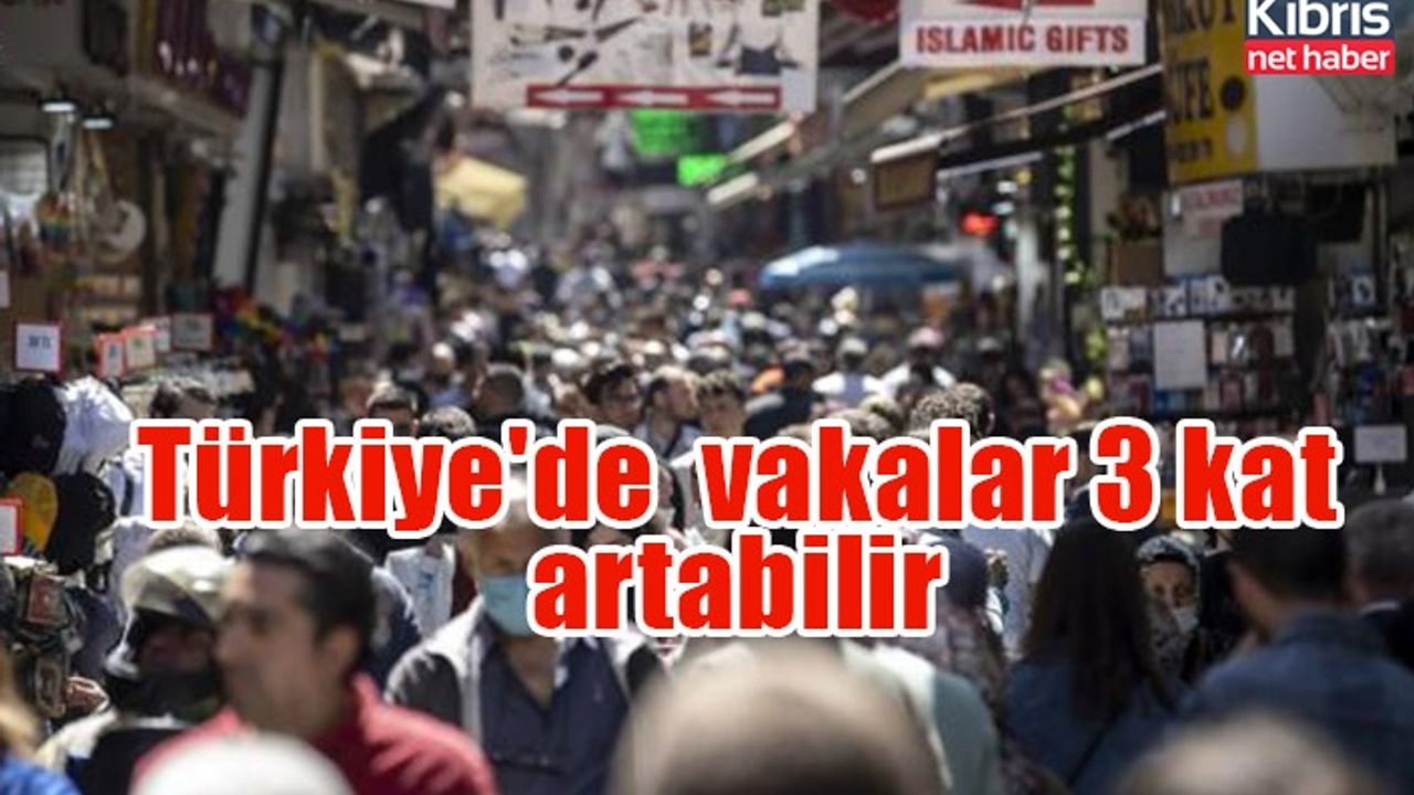 Türkiye'de  vakalar 3 kat artabilir