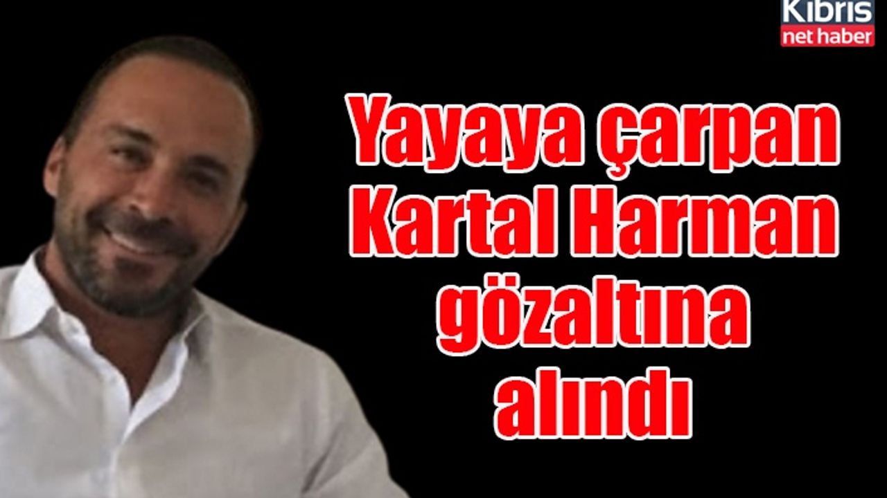 Yayaya çarpan Kartal Harman gözaltına alındı