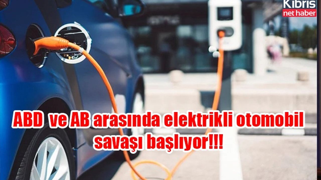 ABD ve AB arasında elektrikli otomobil savaşı başlıyor!!!