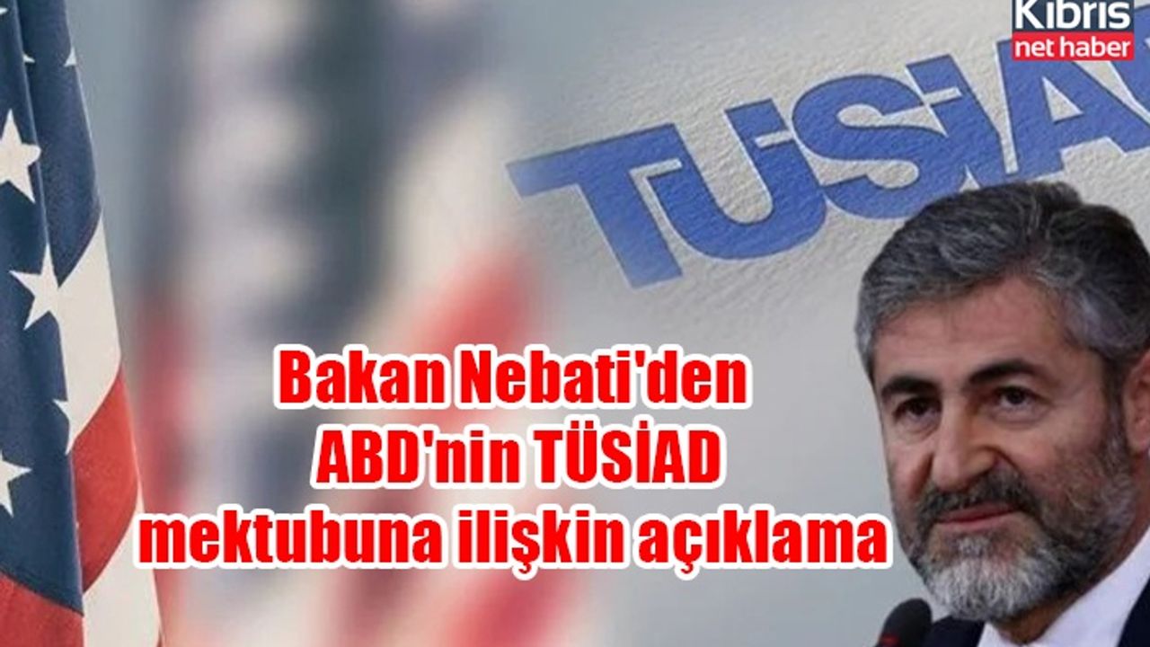 Bakan Nebati'den ABD'nin TÜSİAD mektubuna ilişkin açıklama