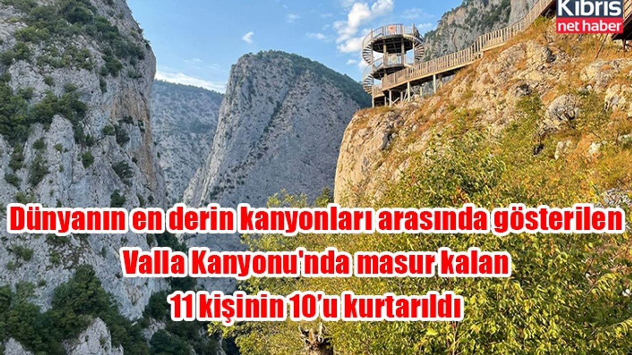Dünyanın en derin kanyonları arasında gösterilen Valla Kanyonu'nda masur kalan 11 kişinin 10’u kurtarıldı