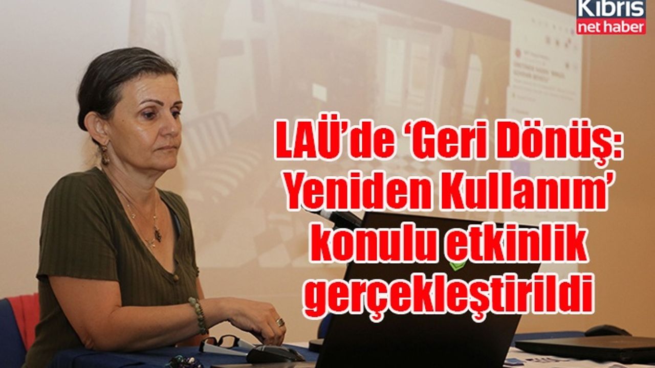 LAÜ’de ‘Geri Dönüş: Yeniden Kullanım’ konulu etkinlik gerçekleştirildi