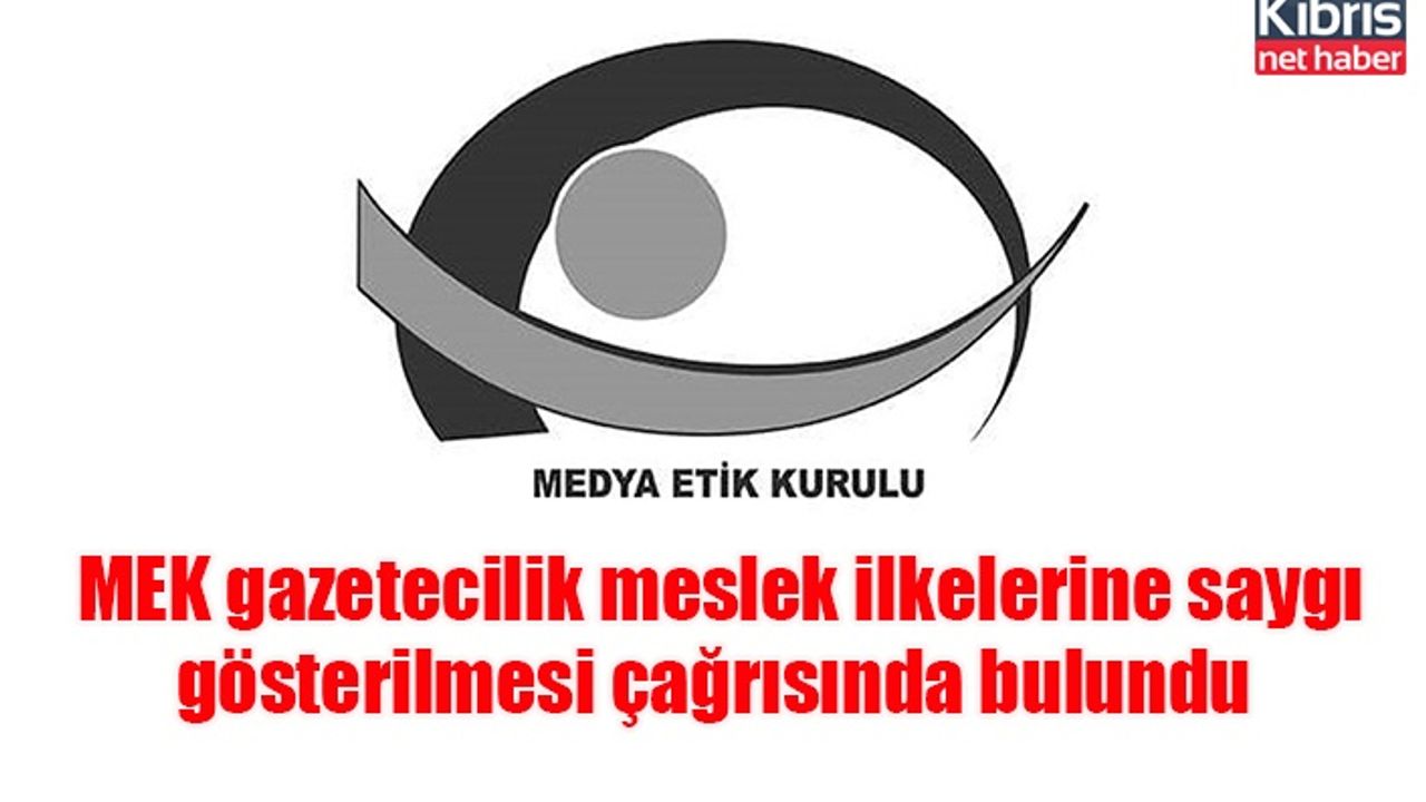 MEK gazetecilik meslek ilkelerine saygı gösterilmesi çağrısında bulundu
