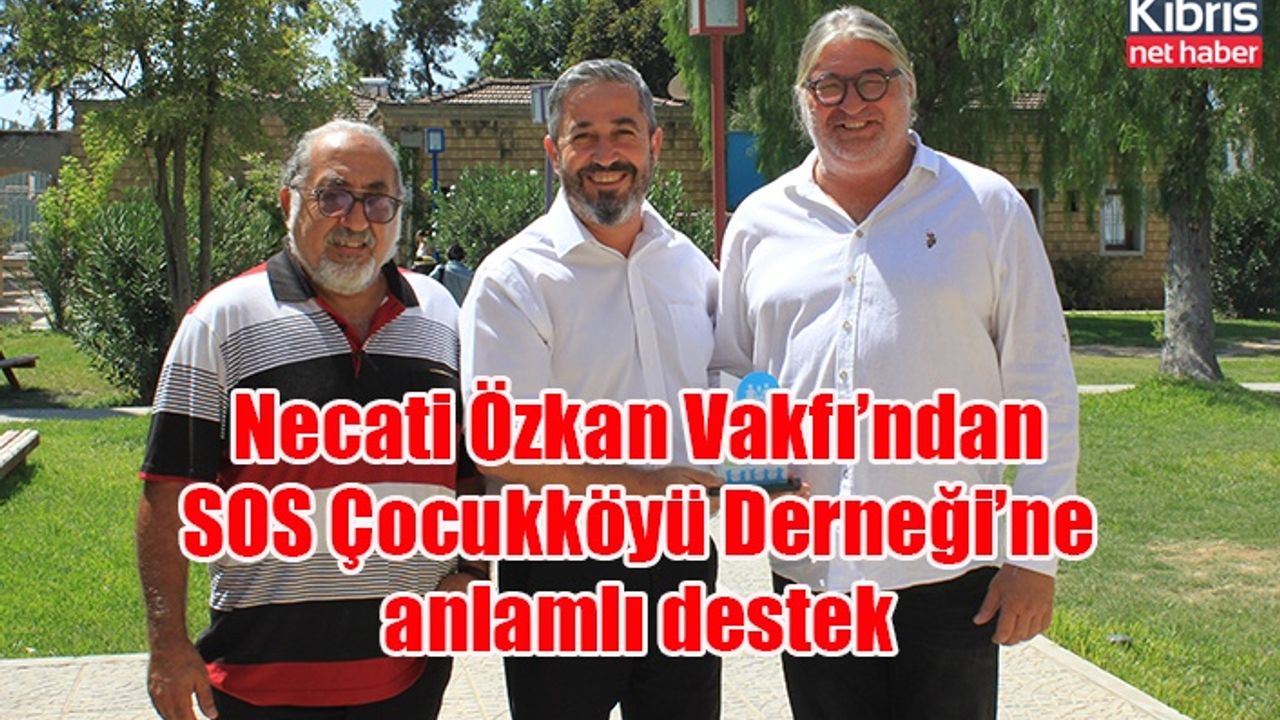Necati Özkan Vakfı’ndan SOS Çocukköyü Derneği’ne anlamlı destek