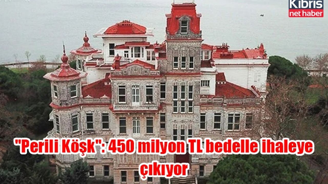 "Perili Köşk": 450 milyon TL bedelle ihaleye çıkıyor
