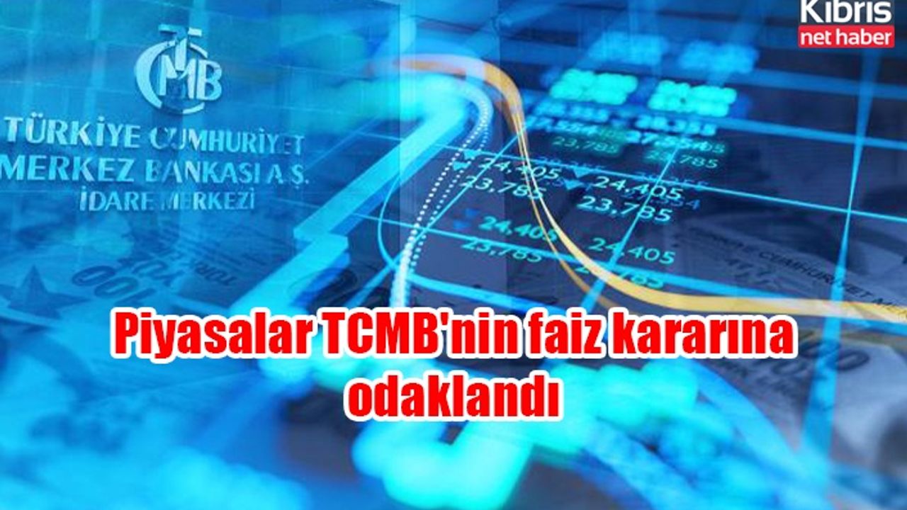 Piyasalar TCMB'nin faiz kararına odaklandı