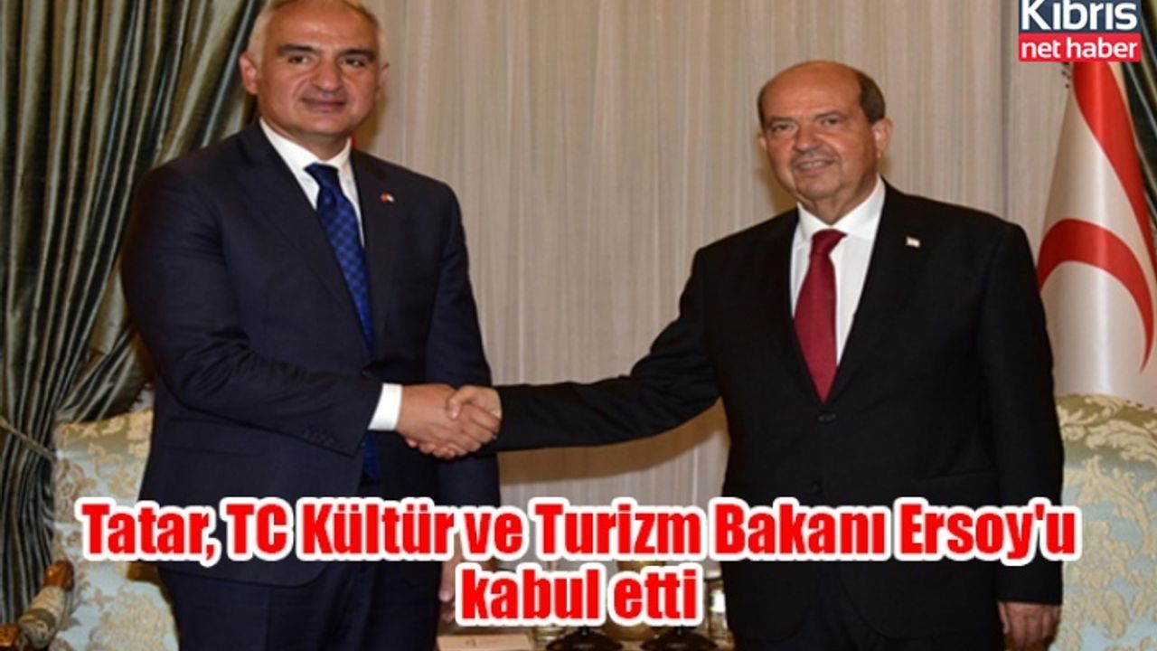 Tatar, TC Kültür ve Turizm Bakanı Ersoy'u kabul etti