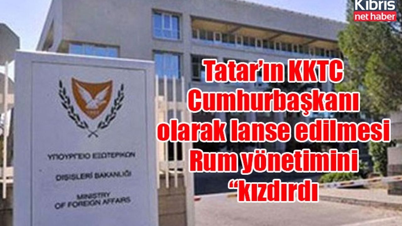 Tatar’ın KKTC Cumhurbaşkanı olarak lanse edilmesi Rum yönetimini “kızdırdı