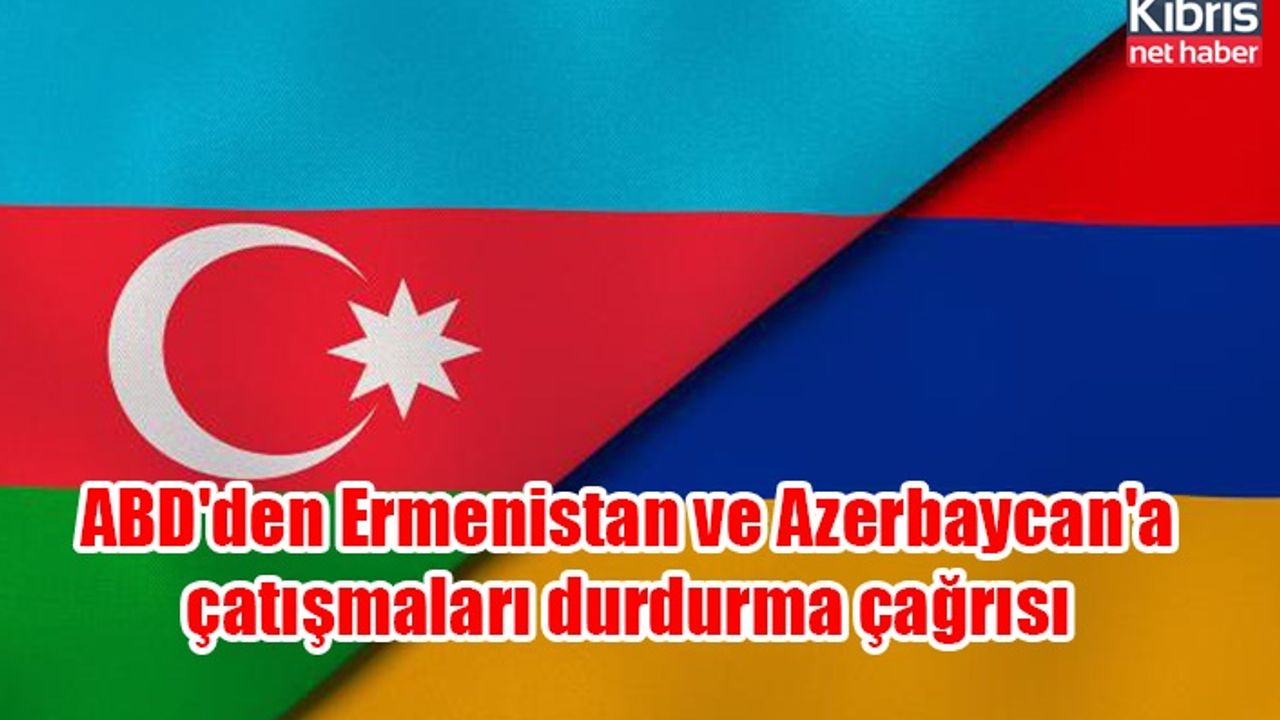 ABD'den Ermenistan ve Azerbaycan'a çatışmaları durdurma çağrısı