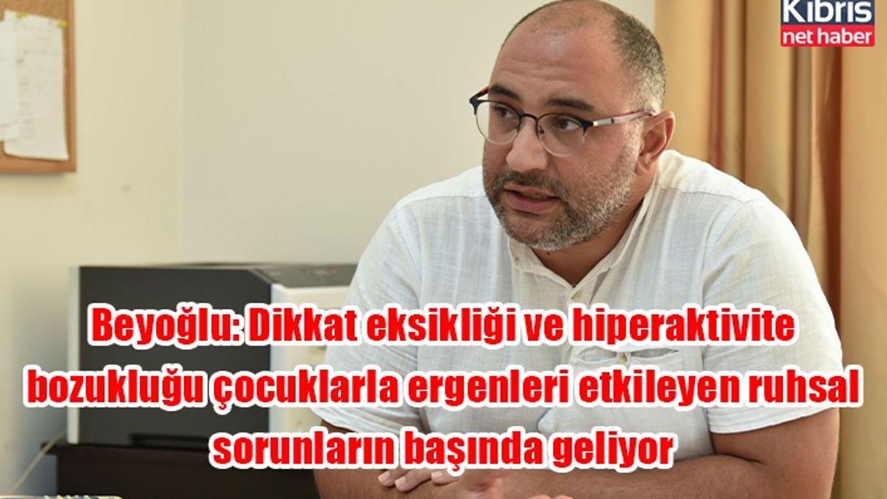 Beyoğlu: Dikkat eksikliği ve hiperaktivite bozukluğu çocuklarla ergenleri etkileyen ruhsal sorunların başında geliyor