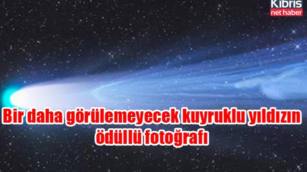 Bir daha görülemeyecek kuyruklu yıldızın ödüllü fotoğrafı