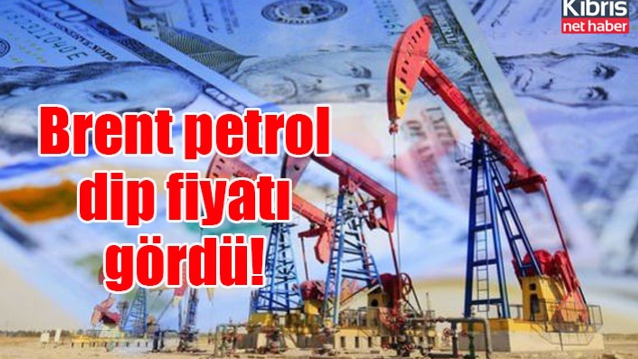 Brent petrol dip fiyatı gördü!