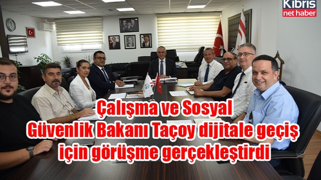 Çalışma ve Sosyal Güvenlik Bakanı Taçoy dijitale geçiş için görüşme gerçekleştirdi